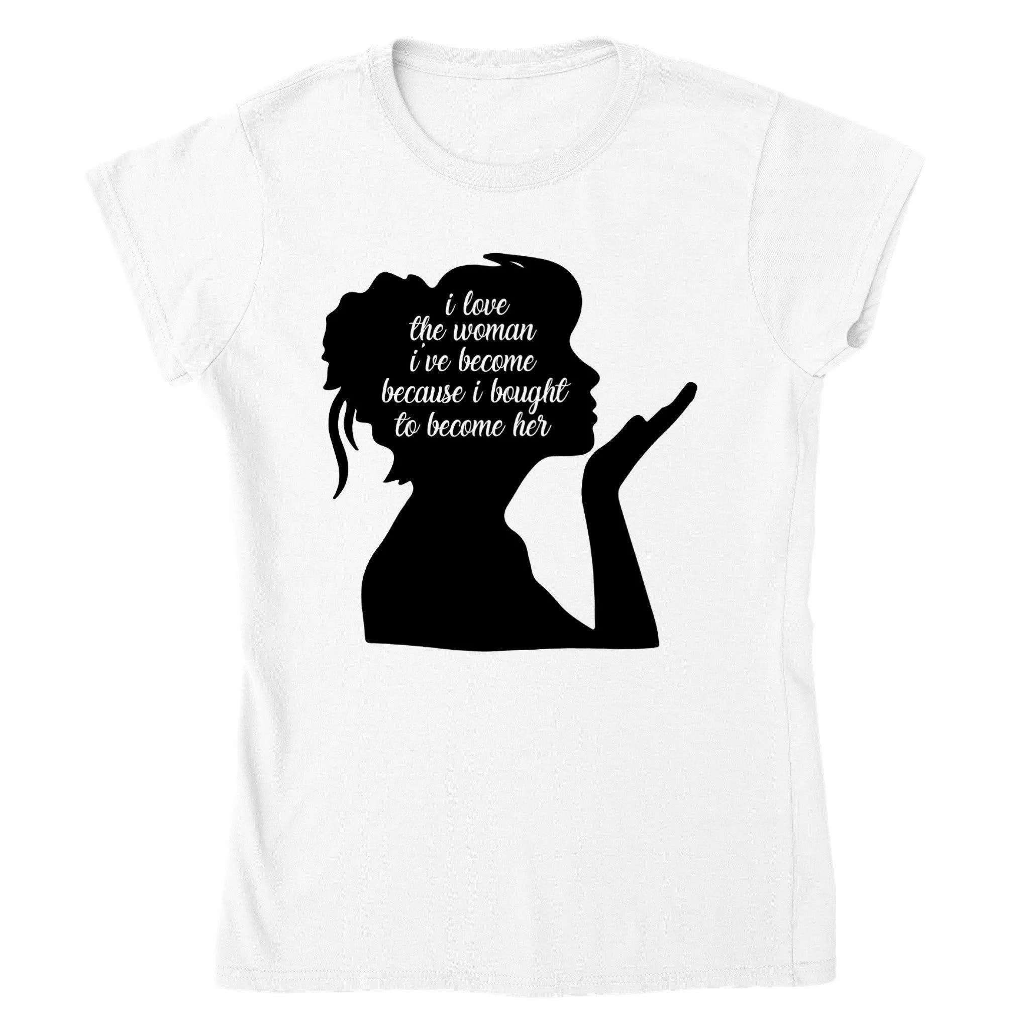 I LOVE THE WOMEN I BECOME T-shirt